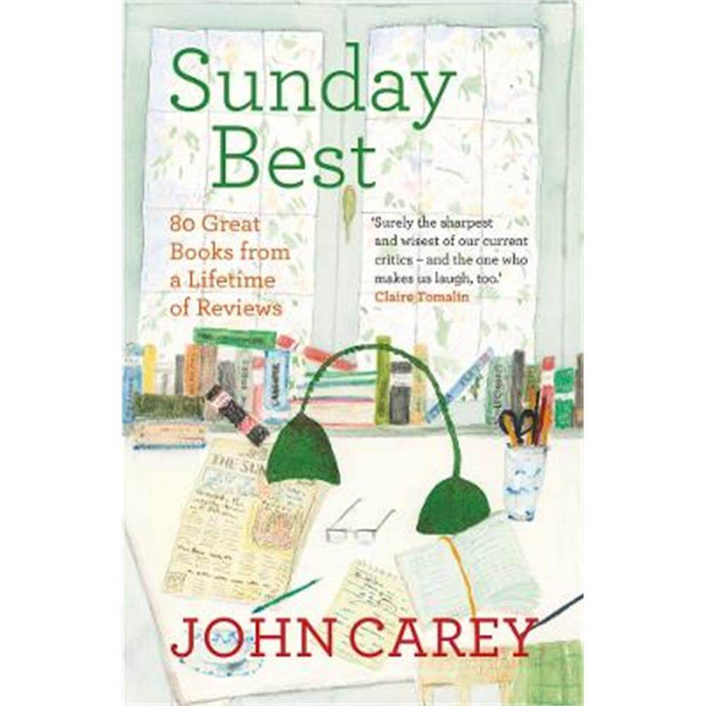 Sunday Best: 80 Great Books from a Lifetime of Reviews (Hardback) - John Carey